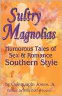 Book cover image of Sultry Magnolias: Humorous Tales Of Sex & Romance - Southern Style by Jr. Jones Chinquapin