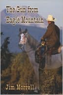 Jim Morrell: The Gun from Eagle Mountain
