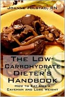 Book cover image of The Low-Carbohydrate Dieter's Handbook: Or, How To Eat Like A Caveman And Lose Weight by Joanne Folstad