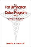 Book cover image of The Fat Elimination And Detox Program: A Holistic Approach to Disease Prevention And Weight Loss by Jennifer A. Coscia