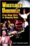 Book cover image of Wrestling's Underbelly: From Bingo Halls to Shopping Malls by Jimmy Van