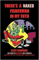 Cliff Ruminer: There's a Naked Fisherman in My Tutu