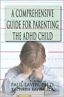 Book cover image of A Comprehensive Guide for Parenting the Adhd Child by Paul Lavin