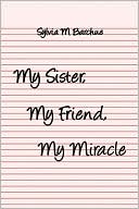 Book cover image of My Sister, My Friend, My Miracle by Sylvia  M Barchue