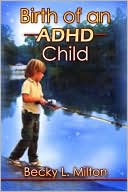 Book cover image of Birth Of An Adhd Child by Becky  L. Milton