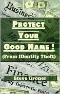 Book cover image of Protect Your Good Name! by Steve Groner