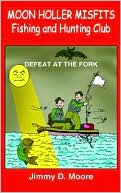 Jimmy D. Moore: Moon Holler Misfits Fishing and Hunting Club: Defeat at the Fork
