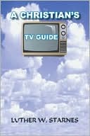Luther W. Starnes: A Christian's TV Guide