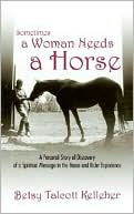 Book cover image of Sometimes A Woman Needs A Horse by Betsy Talcott Kelleher