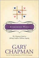 Gary Chapman: Everybody Wins: The Chapman Guide to Solving Conflicts without Arguing, Vol. 1
