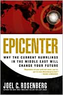 Joel C. Rosenberg: Epicenter 2. 0: Why the Current Rumblings in the Middle East Will Change Your Future