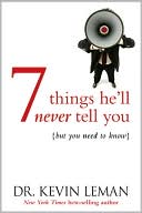 Book cover image of 7 Things He'll Never Tell You: But You Need to Know by Kevin Leman
