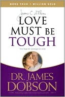 Book cover image of Love Must Be Tough: New Hope for Marriages in Crisis by James C. Dobson