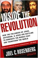 Book cover image of Inside the Revolution: How the Followers of Jihad, Jefferson and Jesus Are Battling to Dominate the Middle East and Transform the World by Joel C. Rosenberg