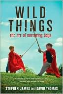 Stephen James: Wild Things: The Art of Nurturing Boys