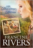 Francine Rivers: Her Daughter's Dream (Marta's Legacy Series #2)
