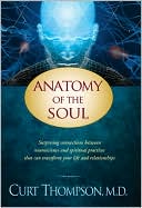Curt Thompson: Anatomy of the Soul: Surprising Connections Between Neuroscience and Spiritual Practices That Can Transform Your Life and Relationships