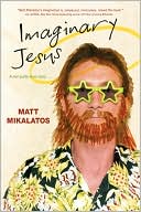 Matt Mikalatos: Imaginary Jesus