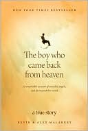 Kevin Malarkey: The Boy Who Came Back from Heaven: A Remarkable Account of Miracles, Angels, and Life beyond This World