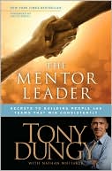 Tony Dungy: The Mentor Leader: Secrets to Building People and Teams That Win Consistently