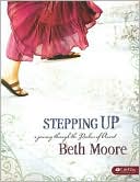Beth Moore: Stepping up: A Journey through the Psalms of Ascent