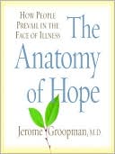 Book cover image of The Anatomy of Hope: How People Prevail in the Face of Illness by Jerome Groopman