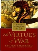 Steven Pressfield: The Virtues of War: A Novel of Alexander the Great