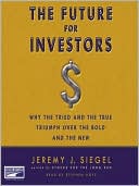 Jeremy J. Siegel: The Future for Investors: Why the Tried and the True Triumph Over the Bold and the New
