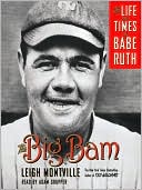 Leigh Montville: The Big Bam: The Life and Times of Babe Ruth