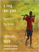 Book cover image of A Long Way Gone: Memoirs of a Boy Soldier by Ishmael Beah