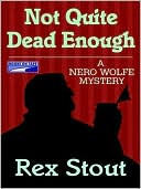 Rex Stout: Not Quite Dead Enough (Nero Wolfe Series)