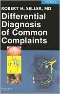 Robert H. Seller: Differential Diagnosis of Common Complaints