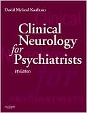 David Myland Kaufman: Clinical Neurology for Psychiatrists