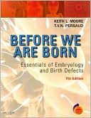 Keith L. Moore: Before We Are Born: Essentials of Embryology and Birth Defects With STUDENT CONSULT Online Access