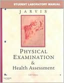 Carolyn Jarvis: Student Laboratory Manual for Physical Examination & Health Assessment
