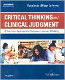 Rosalinda Alfaro-LeFevre: Critical Thinking and Clinical Judgment: A Practical Approach to Outcome-Focused Thinking