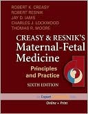 Robert K. Creasy: Creasy and Resnik's Maternal-Fetal Medicine: Principles and Practice: Expert Consult - Online and Print