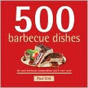 Paul Kirk: 500 Barbecue Dishes: The Only Barbecue Compendium You'll Ever Need