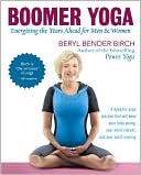 Beryl Bender Birch: Boomer Yoga: Energizing the Years Ahead for Men & Women