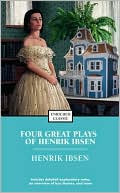 Henrick Ibsen: Four Great Plays of Henrik Ibsen: A Doll's House, The Wild Duck, Hedda Gabler, The Master Builder