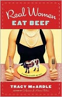 Book cover image of Real Women Eat Beef by Tracy Mcardle