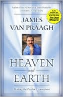 James Van Praagh: Heaven and Earth: Making the Psychic Connection