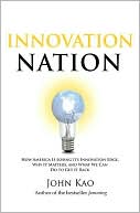 Book cover image of Innovation Nation: How America Is Losing Its Innovation Edge, Why It Matters, and How We Can Get It Back by John Kao