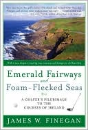 Book cover image of Emerald Fairways and Foam-Flecked Seas: A Golfer's Pilgrimage to the Courses of Ireland by James W. Finegan