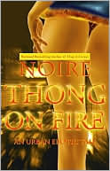Noire: Thong on Fire: An Urban Erotic Tale