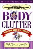 Book cover image of Body Clutter: Love Your Body, Love Yourself by Marla Cilley