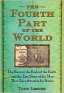 Toby Lester: The Fourth Part of the World: The Race to the Ends of the Earth, and the Epic Story of the Map That Gave America Its Name