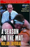 Nolan Zavoral: A Season on the Mat: Dan Gable and the Pursuit of Perfection