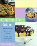 Book cover image of Gluten-Free Baking: More Than 125 Recipes for Delectable Sweet and Savory Baked Goods, Including Cakes, Pies, Quick Breads, Muffins, Cookies, and Other Delights by Rebecca Reilly