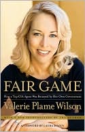 Valerie Plame Wilson: Fair Game: How a Top CIA Agent Was Betrayed by Her Own Government